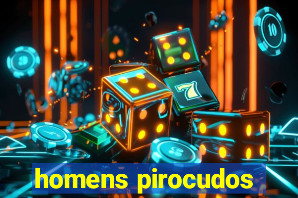 homens pirocudos